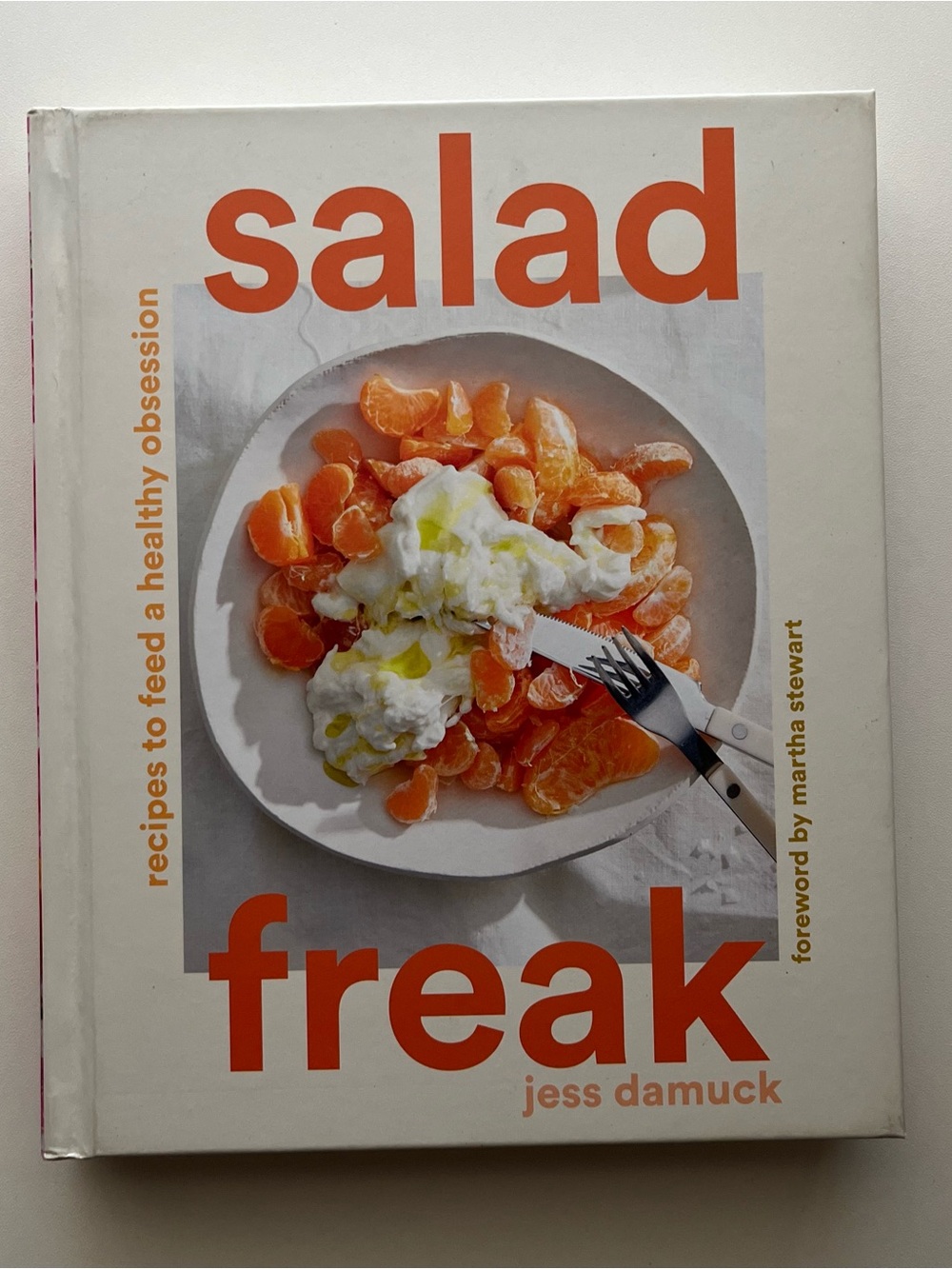 Salad Freak by Jess Damuck – Hardcover Cookbook, (foreward by Martha Stewart)